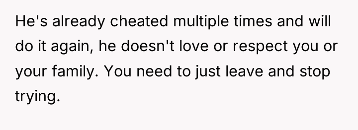 He's already cheated multiple times and will do it again,...
