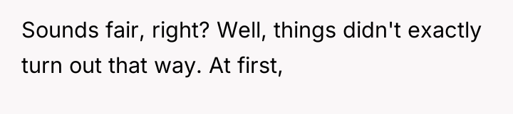 Sounds fair, right? Well, things didn't exactly turn out that...