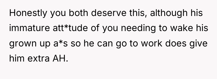 Honestly you both deserve this, although his immature att*tude of...