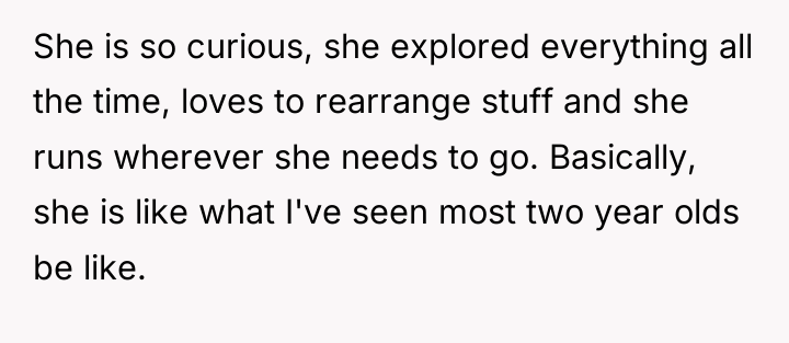She is so curious, she explored everything all the time,...