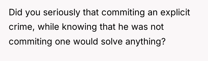 Did you seriously that commiting an explicit crime, while knowing...