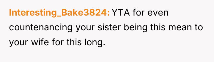 Interesting_Bake3824 YTA for even countenancing your sister being this mean...