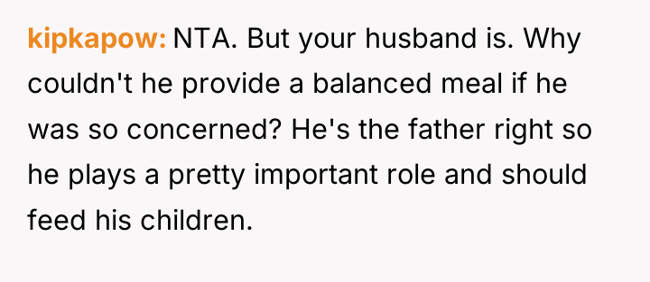 kipkapow NTA. But your husband is. Why couldn't he provide...