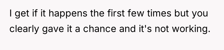 I get if it happens the first few times but...