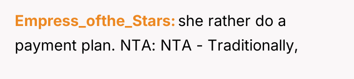 Empress_ofthe_Stars she rather do a payment plan. NTA: NTA -...