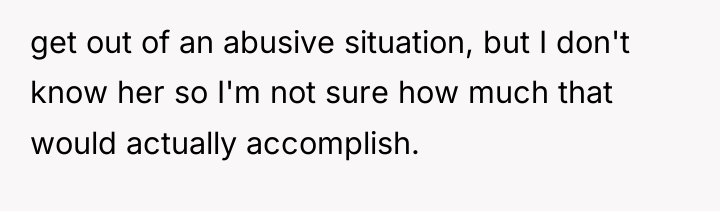get out of an abusive situation, but I don't know...