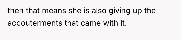 then that means she is also giving up the accouterments...