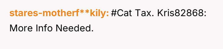 stares-motherf**kily #Cat Tax. Kris82868: More Info Needed.