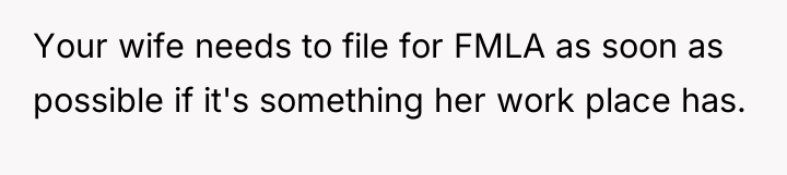 Your wife needs to file for FMLA as soon as...