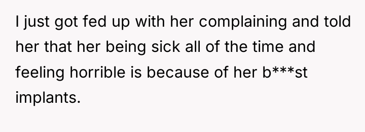 I just got fed up with her complaining and told...