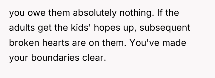 you owe them absolutely nothing. If the adults get the...