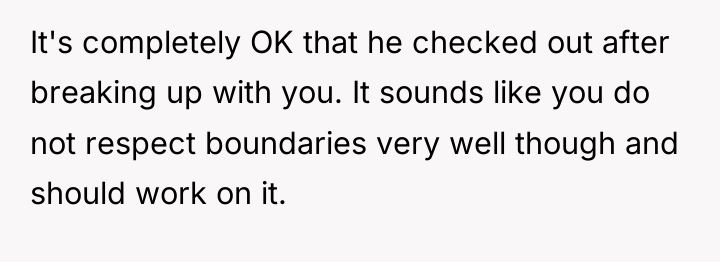 It's completely OK that he checked out after breaking up...