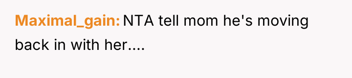 Maximal_gain NTA tell mom he's moving back in with her....