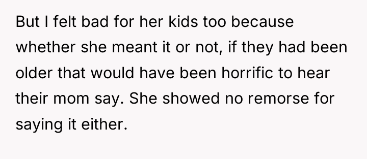 But I felt bad for her kids too because whether...