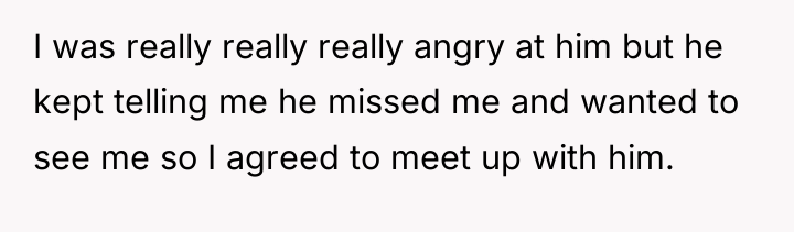 I was really really really angry at him but he...