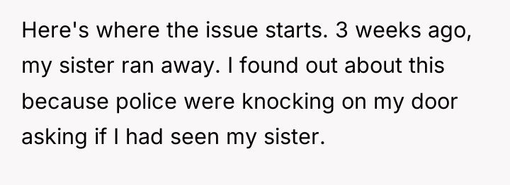 Here's where the issue starts. 3 weeks ago, my sister...