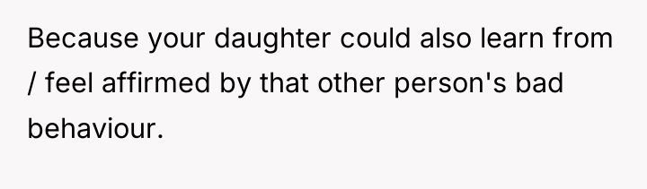 Because your daughter could also learn from / feel affirmed...