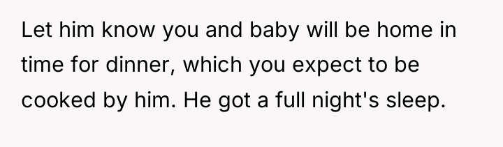 Let him know you and baby will be home in...