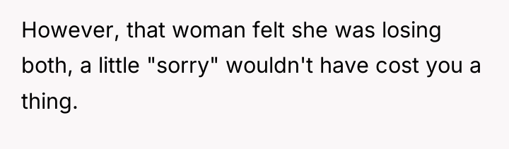 However, that woman felt she was losing both, a little...