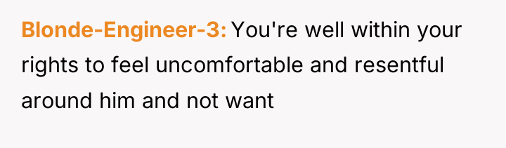 Blonde-Engineer-3 You're well within your rights to feel uncomfortable and...