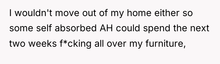 I wouldn't move out of my home either so some...