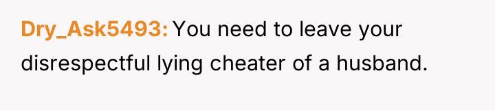 Dry_Ask5493 You need to leave your disrespectful lying cheater of...