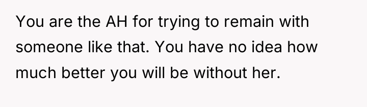 You are the AH for trying to remain with someone...