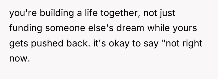 you're building a life together, not just funding someone else's...