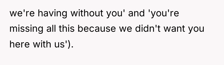 we're having without you' and 'you're missing all this because...