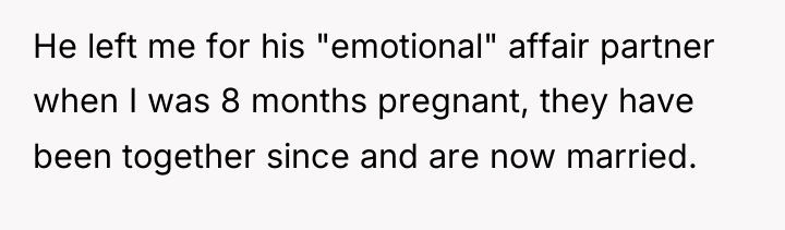 He left me for his "emotional" affair partner when I...