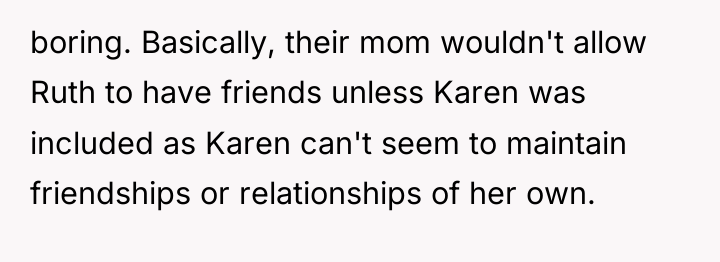 boring. Basically, their mom wouldn't allow Ruth to have friends...