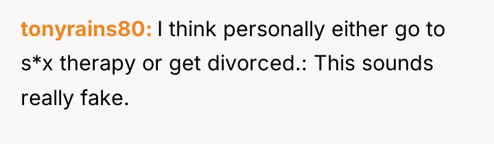 tonyrains80 I think personally either go to s*x therapy or...
