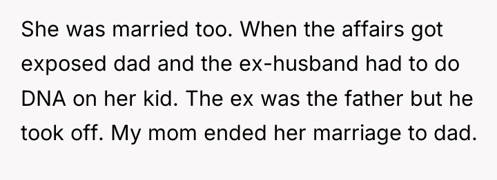 She was married too. When the affairs got exposed dad...