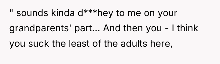 " sounds kinda d***hey to me on your grandparents' part......