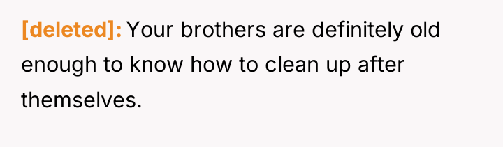 [deleted] Your brothers are definitely old enough to know how...