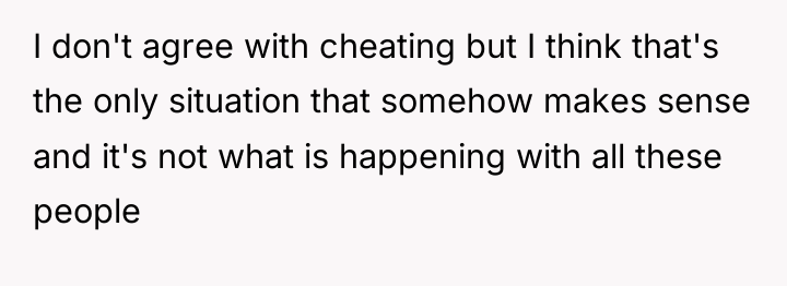 I don't agree with cheating but I think that's the...