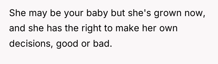 She may be your baby but she's grown now, and...