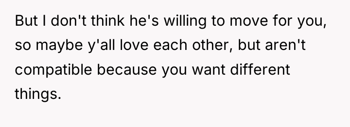 But I don't think he's willing to move for you,...