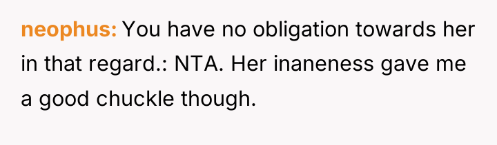 neophus You have no obligation towards her in that regard.:...