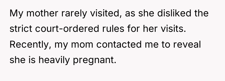 My mother rarely visited, as she disliked the strict court-ordered...