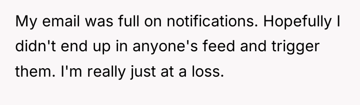 My email was full on notifications. Hopefully I didn't end...