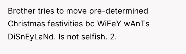 Brother tries to move pre-determined Christmas festivities bc WiFeY wAnTs...