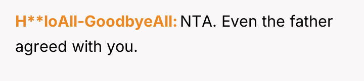 H**loAll-GoodbyeAll NTA. Even the father agreed with you.