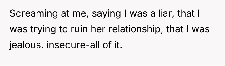 Screaming at me, saying I was a liar, that I...
