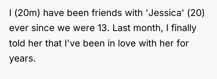 I (20m) have been friends with 'Jessica' (20) ever since...