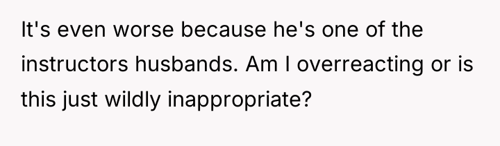 It's even worse because he's one of the instructors husbands....