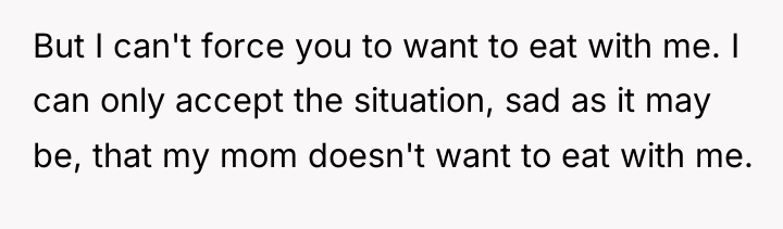But I can't force you to want to eat with...
