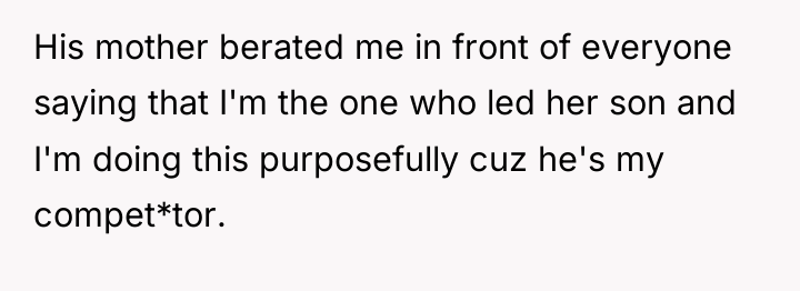 His mother berated me in front of everyone saying that...
