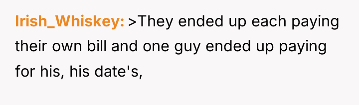 Irish_Whiskey >They ended up each paying their own bill and...