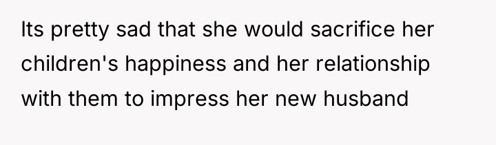 Its pretty sad that she would sacrifice her children's happiness...